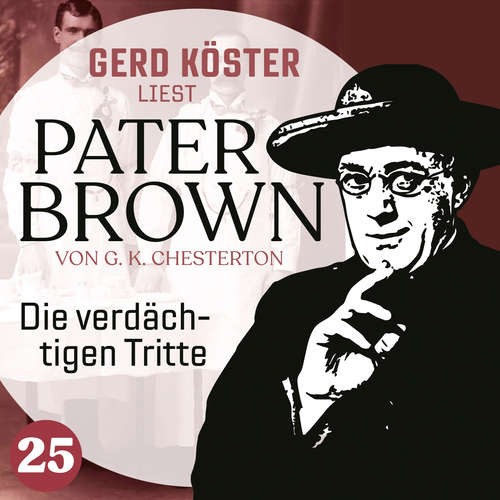 Hoerbuch Die verdächtigen Tritte - Gerd Köster liest Pater Brown, Band 25 - Gilbert Keith Chesterton - Gerd Köster