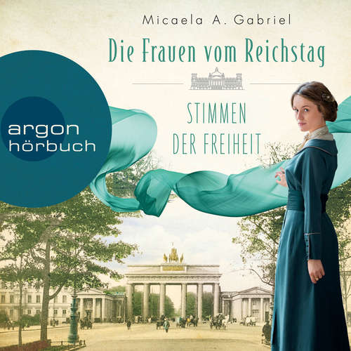 Hoerbuch Die Frauen vom Reichstag: Stimmen der Freiheit - Die Frauen vom Reichstag, Band 1 - Micaela A. Gabriel - Gabriele Blum