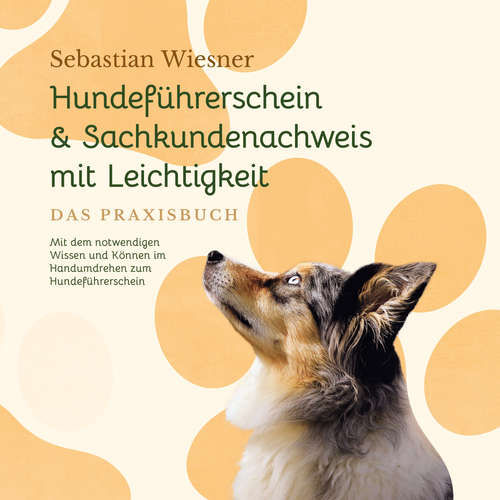 Hoerbuch Hundeführerschein & Sachkundenachweis mit Leichtigkeit - Das Praxisbuch: Mit dem notwendigen Wissen und Können im Handumdrehen zum Hundeführerschein | inkl. 5 Wochen Vorbereitungsplan & Prüfungsfragen - Sebastian Wiesner - Mario Kunze