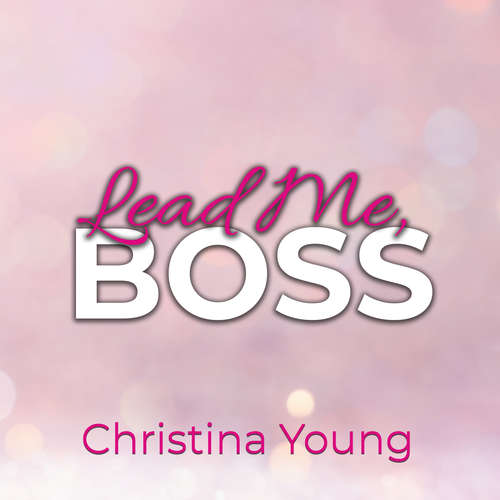 Hoerbuch Lead Me BOSS – Gehorche mir, Kleine! (Boss Billionaire Romance 3) - Christina Young - Anita Knappe