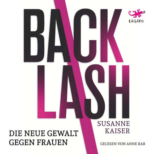 Hoerbuch Backlash - Die neue Gewalt gegen Frauen - Susanne Kaiser - Anne Rab