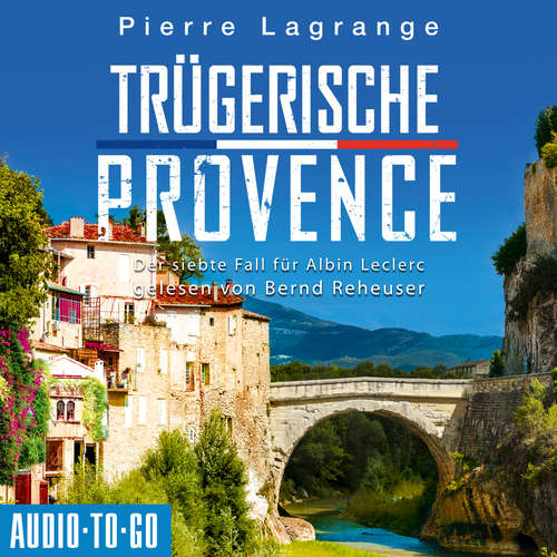 Hoerbuch Trügerische Provence - Der siebte Fall für Albin Leclerc 7 - Pierre Lagrange - Bernd Reheuser