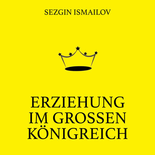Hoerbuch Erziehung im großen Königreich - Sezgin Ismailov - Lina Müller