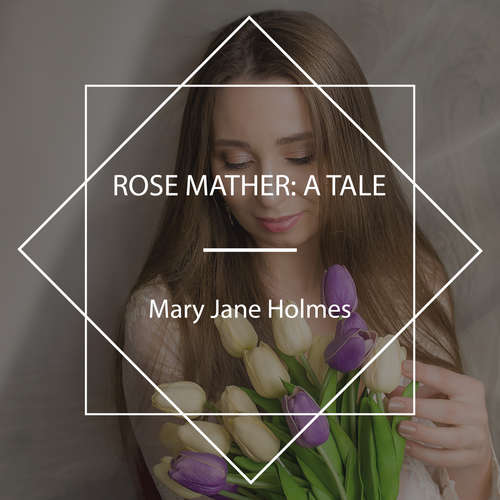 Audiobook Rose Mather: A Tale - Mary Jane Holmes - Celine Major
