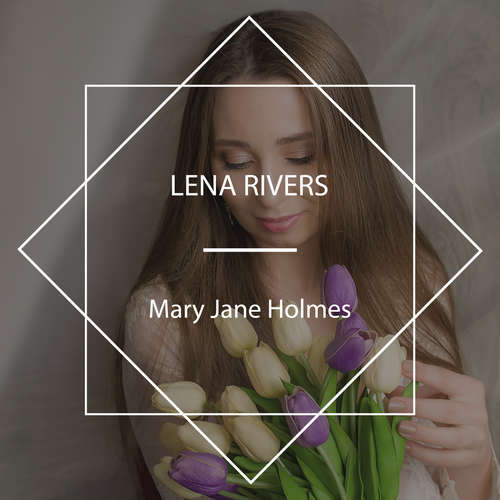 Audiobook Lena Rivers - Mary Jane Holmes - Celine Major