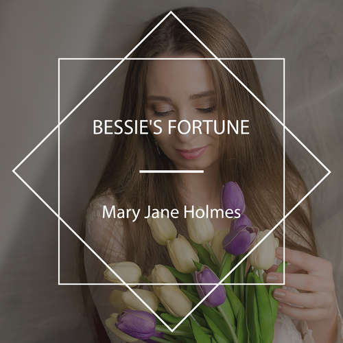 Audiobook Bessie's Fortune - Mary Jane Holmes - Celine Major