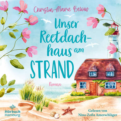 Hoerbuch Unser Reetdachhaus am Strand - Christin-Marie Below - Nina-Zofia Amerschläger