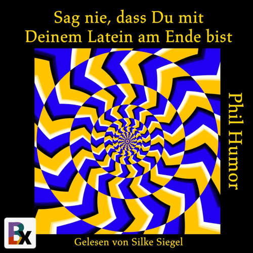 Hoerbuch Sag nie, dass Du mit Deinem Latein am Ende bist - Phil Humor - Silke Siegel