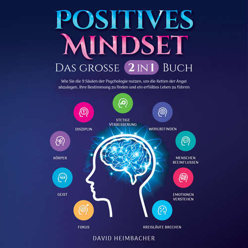 Hoerbuch Positives Mindset - Das große 2 in 1 Buch: Wie Sie die 9 Säulen der Psychologie nutzen, um die Ketten der Angst abzulegen, Ihre Bestimmung zu finden und ein erfülltes Leben zu führen - David Heimbacher - Christopher Linek