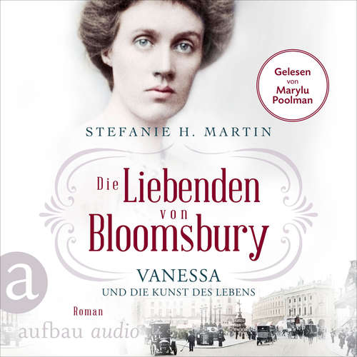 Hoerbuch Die Liebenden von Bloomsbury - Vanessa und die Kunst des Lebens - Bloomsbury-Saga, Band 2 - Stefanie H. Martin - Marylu Poolman
