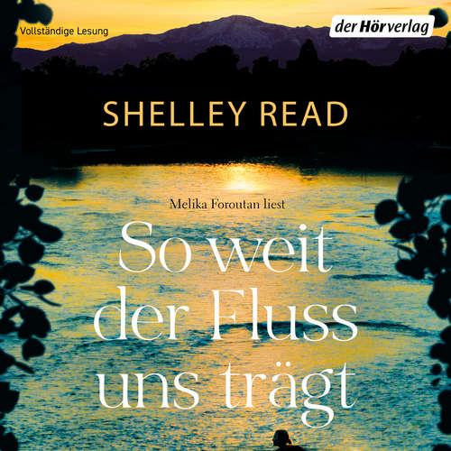 Hoerbuch So weit der Fluss uns trägt - Shelley Read - Melika Foroutan