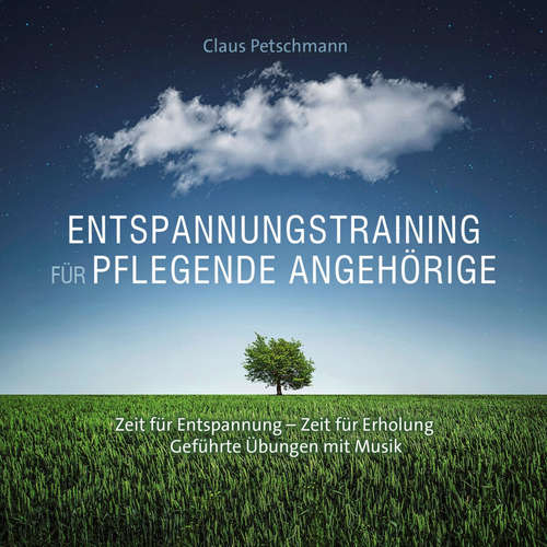 Hoerbuch Entspannungstraining für pflegende Angehörige - Zeit für Entspannung - Zeit für Erholung, geführte Übungen mit Musik - Claus Petschmann - Claus Petschmann
