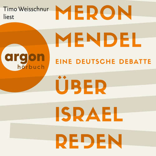 Hoerbuch Über Israel reden - Eine deutsche Debatte - Meron Mendel - Timo Weisschnur