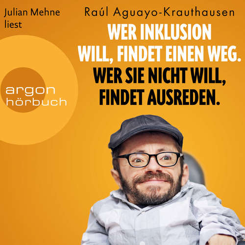 Hoerbuch Wer Inklusion will, findet einen Weg. Wer sie nicht will, findet Ausreden. - Raúl Aguayo-Krauthausen - Julian Mehne