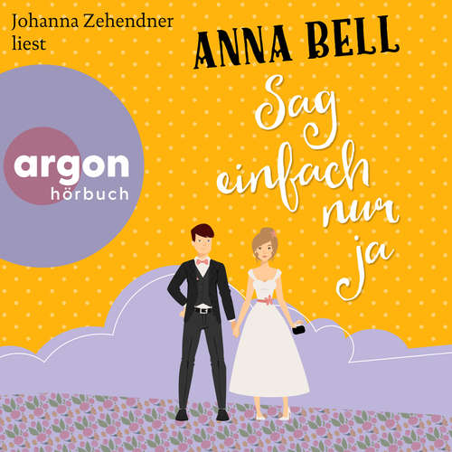 Hoerbuch Sag einfach nur ja - Die-Penny-Robinson-Serie, Band 1 - Anna Bell - Johanna Zehendner