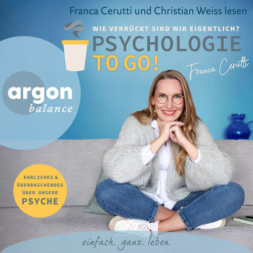 Hoerbuch Psychologie to go! Wie verrückt sind wir eigentlich? - Ehrliches und Überraschendes über unsere Psyche - Franca Cerutti - Franca Cerutti