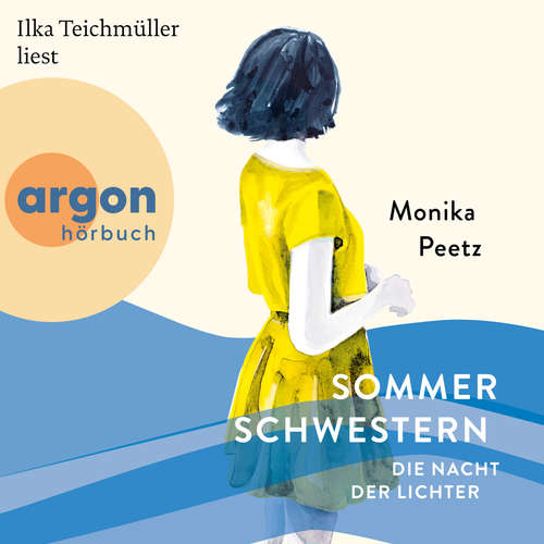 Hoerbuch Sommerschwestern - Die Nacht der Lichter - Die Sommerschwestern-Romane, Band 2 - Monika Peetz - Ilka Teichmüller