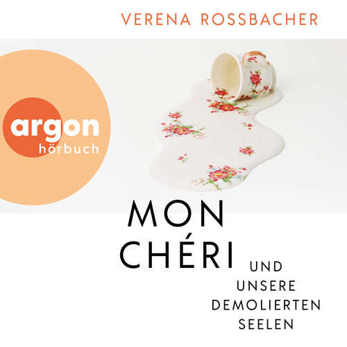 Hoerbuch Mon Chéri und unsere demolierten Seelen - Verena Roßbacher - Verena Roßbacher