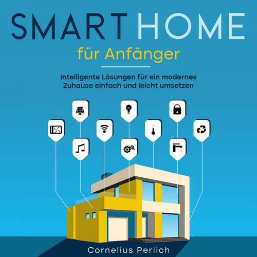 Hoerbuch Smart Home für Anfänger: Intelligente Lösungen für ein modernes Zuhause einfach und leicht umsetzen - Cornelius Perlich - Frank Krimphove