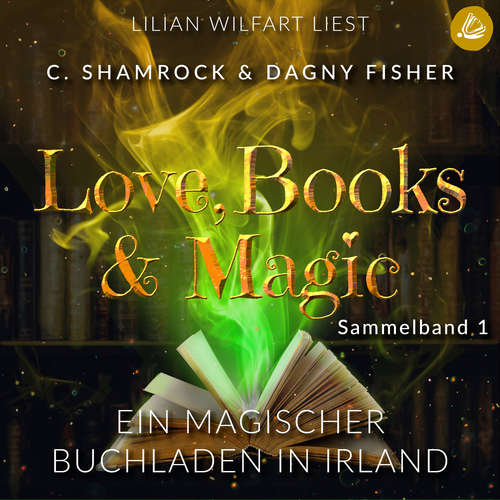 Hoerbuch Ein magischer Buchladen in Irland: Love, Books & Magic - Sammelband 1 (Sammelbände Love, Books & Magic) - C. Shamrock - Lilian Wilfart