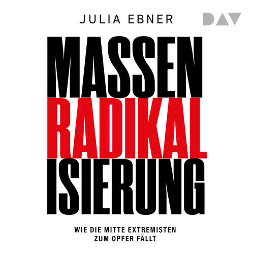 Hoerbuch Massenradikalisierung. Wie die Mitte Extremisten zum Opfer fällt - Julia Ebner - Sandra Voss