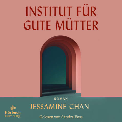 Hoerbuch Institut für gute Mütter - Jessamine Chan - Sandra Voss