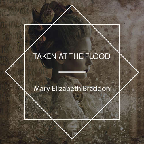 Audiobook Taken at the Flood - Mary Elizabeth Braddon - Celine Major