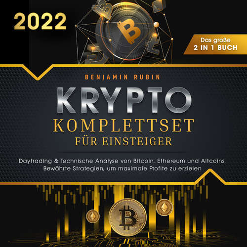 Hoerbuch Krypto Komplettset für Einsteiger - Das große 2 in 1 Buch: Daytrading & Technische Analyse von Bitcoin, Ethereum und Altcoins. Bewährte Strategien, um maximale Profite zu erzielen - Benjamin Rubin - Lucas Blasius
