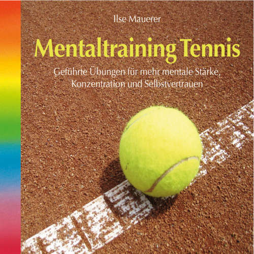 Hoerbuch Mentaltraining Tennis - Geführte Übungen für mehr mentale Stärke, Konzentration und Selbstvertrauen - Ilse Mauerer - Ilse Mauerer