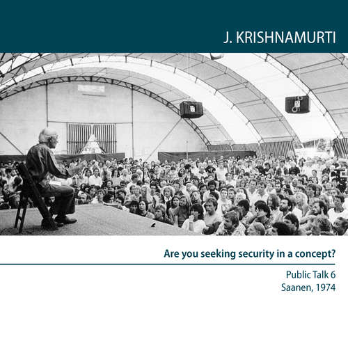 Audiobook Are you seeking security in a concept? - Jiddu Krishnamurti - Jiddu Krishnamurti