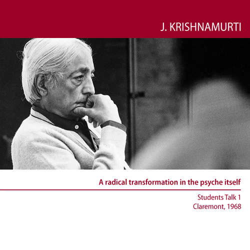 Audiobook A Radical transformation in the psyche itself - Jiddu Krishnamurti - Jiddu Krishnamurti