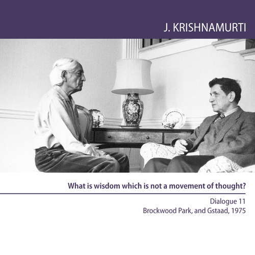 Audiobook What is wisdom which is not a movement of thought? - Jiddu Krishnamurti - Jiddu Krishnamurti