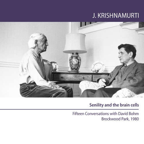 Audiobook Senility and the brain cells - Jiddu Krishnamurti - Jiddu Krishnamurti