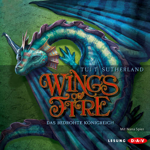 Hoerbuch Wings of Fire, Teil 3: Das bedrohte Königreich - Tui T. Sutherland - Nana Spier