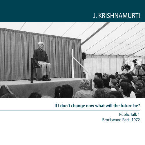 Audiobook If I don't change now what will the future be? - Jiddu Krishnamurti - Jiddu Krishnamurti
