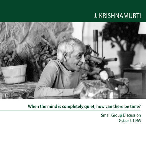 Audiobook When the mind is completely quiet, how can there be time? - Jiddu Krishnamurti - Jiddu Krishnamurti