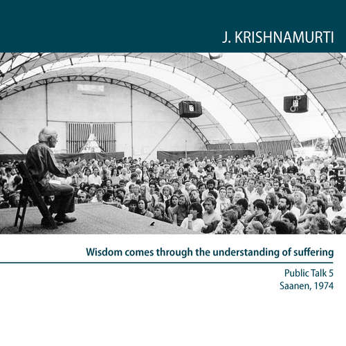 Audiobook Wisdom comes through the understanding of suffering - Jiddu Krishnamurti - Jiddu Krishnamurti