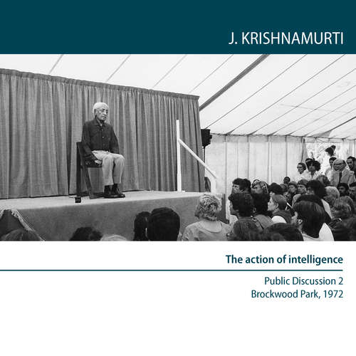 Audiobook The Action of intelligence - Jiddu Krishnamurti - Jiddu Krishnamurti