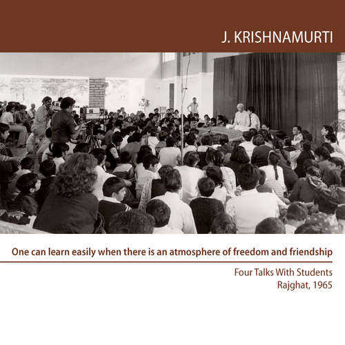 Audiobook One can learn easily when there is an atmosphere of freedom and friendship - Jiddu Krishnamurti - Jiddu Krishnamurti