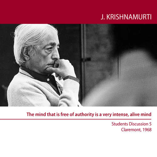 Audiobook The mind that is free of authority is a very intense, alive mind - Jiddu Krishnamurti - Jiddu Krishnamurti
