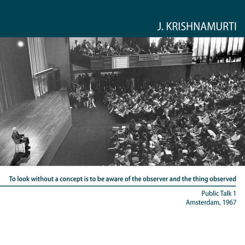 Audiobook To look without a concept is to be aware of the observer and the thing observed - Jiddu Krishnamurti - Jiddu Krishnamurti