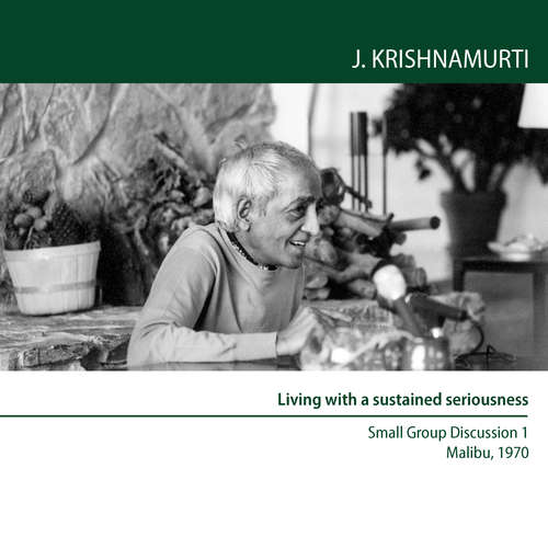 Audiobook Living with a sustained seriousness - Jiddu Krishnamurti - Jiddu Krishnamurti