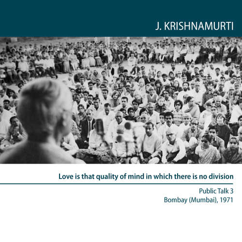 Audiobook Love is that quality of mind in which there is no division - Jiddu Krishnamurti - Jiddu Krishnamurti
