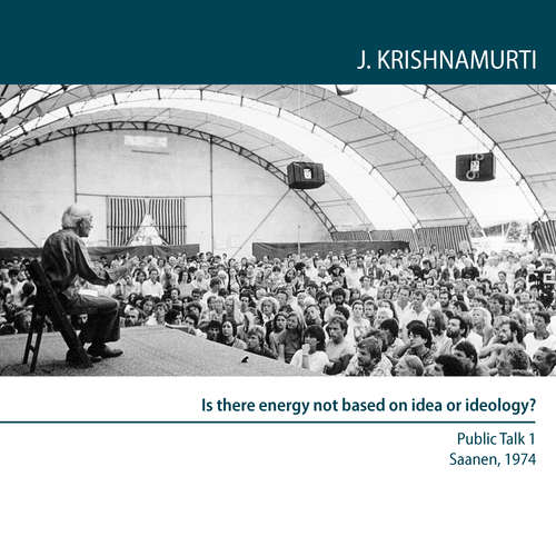 Audiobook Is there energy not based on idea or ideology? - Jiddu Krishnamurti - Jiddu Krishnamurti