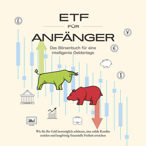Hoerbuch ETF für Anfänger - Das Börsenbuch für eine intelligente Geldanlage: Wie Sie Ihr Geld bestmöglich schützen, eine solide Rendite erzielen und langfristig finanzielle Freiheit erreichen - Benjamin Graß - Nils Himmeröder