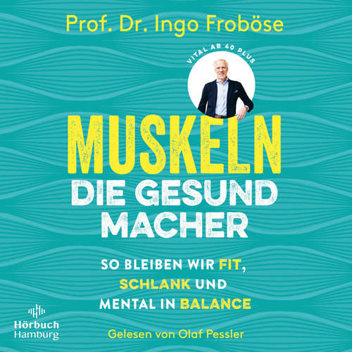 Hoerbuch Muskeln – die Gesundmacher - Ingo Froböse - Olaf Pessler