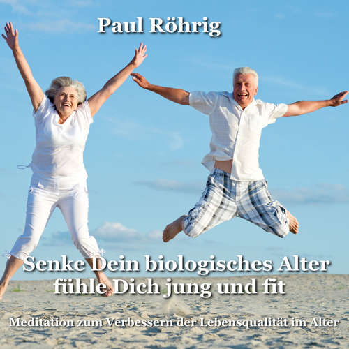 Hoerbuch Senke Dein biologisches Alter fühle Dich jung und fit - Paul Röhrig - Paul Röhrig