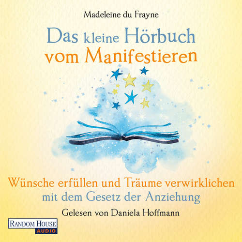 Hoerbuch Das kleine Hör-Buch vom Manifestieren - Madeleine du Frayne - Daniela Hoffmann