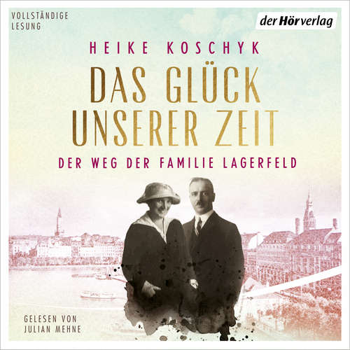 Hoerbuch Das Glück unserer Zeit. Der Weg der Familie Lagerfeld - Heike Koschyk - Julian Mehne