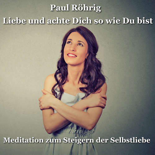 Hoerbuch Liebe und achte Dich so wie Du bist - Paul Röhrig - Paul Röhrig